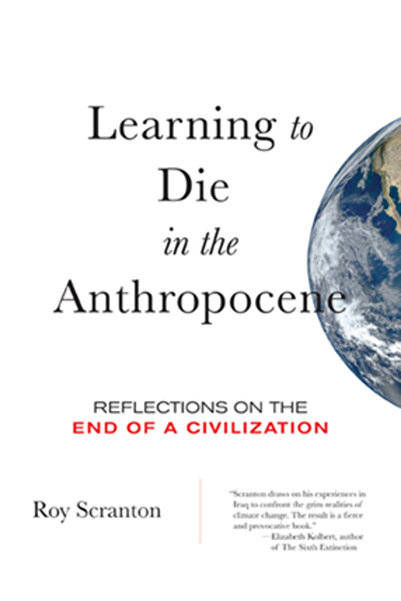 Delacorte Learning to Die in the Anthropocene: Reflections on the End of a Ci...