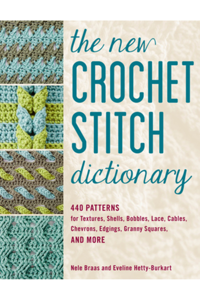 Stackpole Co The Crochet Stitch Dictionary: 440 Patterns for Textures, Shells, Bobbles, Lace, Cables, Chevrons, E