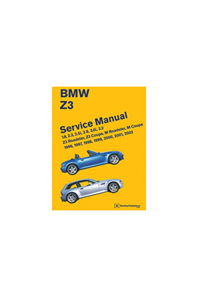 Bentley Publishers BMW Z3 Service Manual: 1996-2002: 1.9, 2.3, 2.5i, 2.8, 3.0i, 3.2 - Z3 Roadster, Z3 Coupe, M Roadster