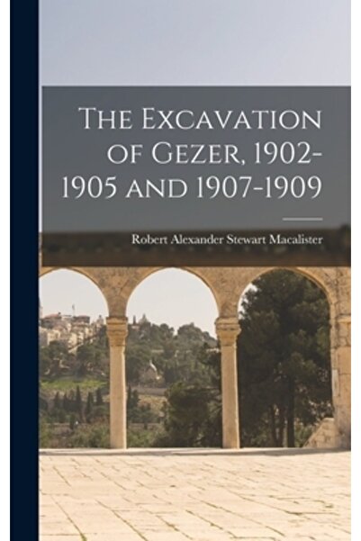 Legare Street Pr The Excavation of Gezer, 1902-1905 and 1907-1909
