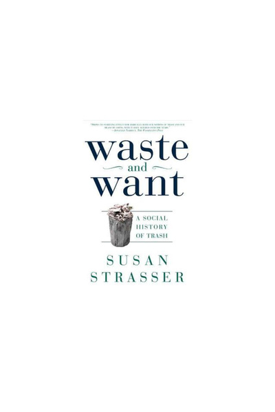 Owl Books (Ny) Waste and Want: A Social History of Trash