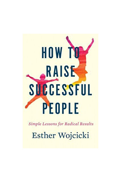 Houghton Mifflin How to Raise Successful People: Simple Lessons for Radical R...