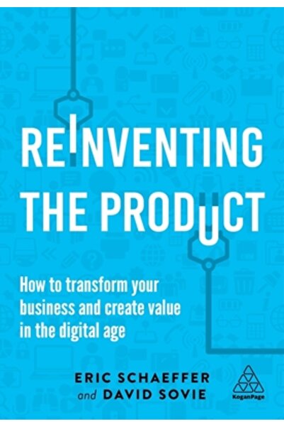 Kogan Page Reinventing the Product: How to Transform Your Business and Create Value in the Digital Age