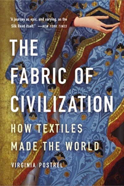 Basic Books The Fabric of Civilization: How Textiles Made the World