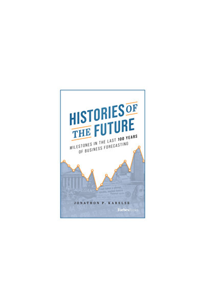 Forbesbooks Histories of the Future: Milestones in the Last 100 Years of Busi...