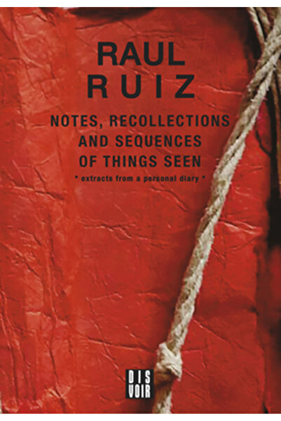 Dis Voir Ed Notes, Recollections and Sequences of Things Seen: Excerpts from an Intimate Diary