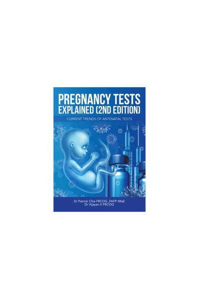 Partridge Pub Singapore Pregnancy Tests Explained (2Nd Edition): Current Trends of Antenatal Tests
