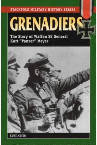 Stackpole Books Grenadiers: The Story of Waffen SS General Kurt "Panzer" Meyer