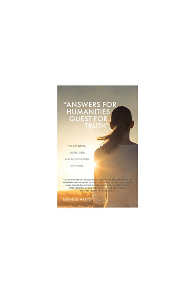 Xulon Pr Answers for Humanities quest for Truth: We are never alone, God and all of Heaven is with us