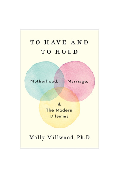 Harper Wave To Have and to Hold: Motherhood, Marriage, and the Modern Dilemma