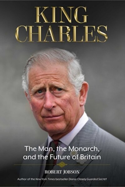 Diversion Books King Charles: The Man, the Monarch, and the Future of Britain