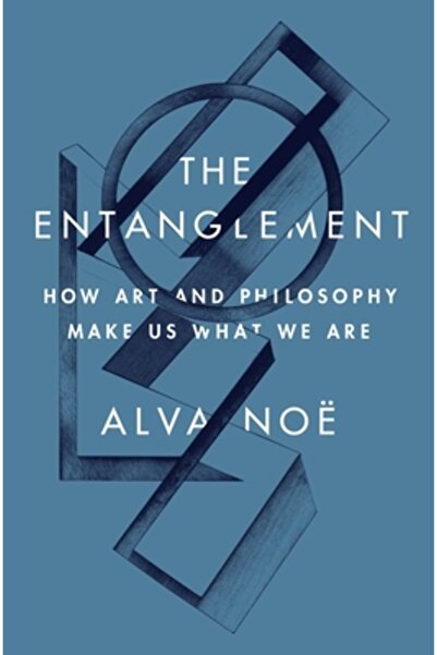 Princeton Univ Pr The Entanglement: How Art and Philosophy Make Us What We Are