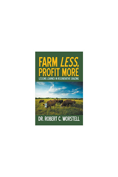 Midwest Journal Pr Farm Less, Profit More: Lessons in Regenerative Grazing