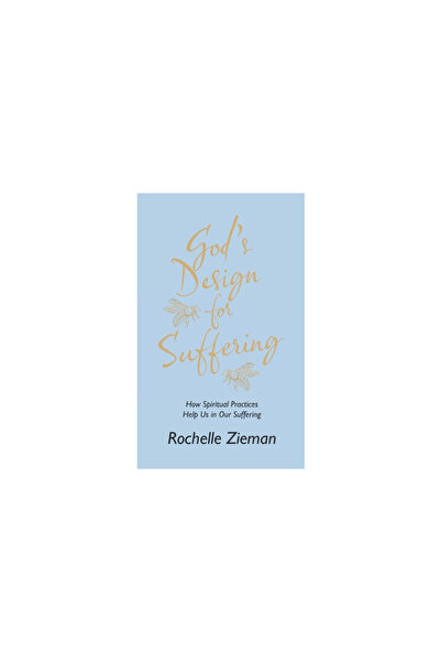 Westbow Pr God's Design for Suffering: How Spiritual Practices Help Us in Our...
