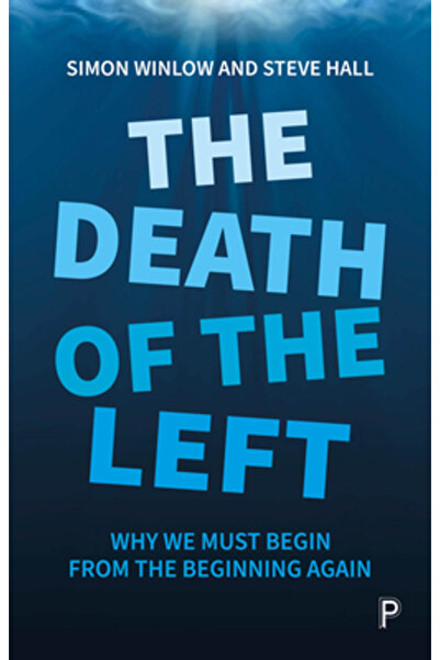 Policy Pr The Death of the Left: Why We Must Begin from the Beginning Again