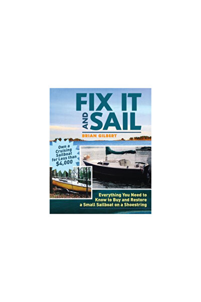 Intl Marine Pub Co Fix It and Sail: Everything You Need to Know to Buy and Restore a Small Sailboat on a Shoestring