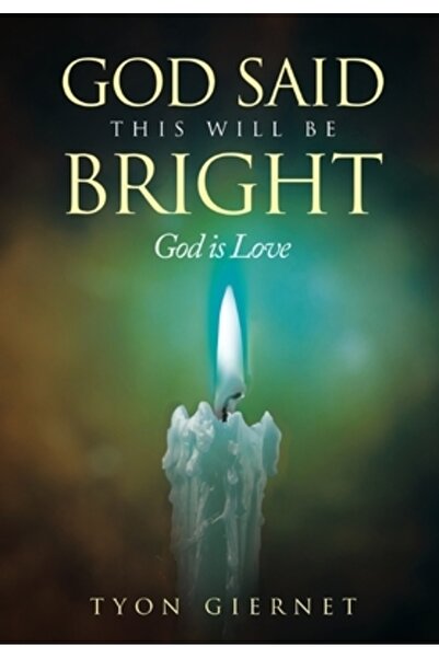 Writers Republic Llc God Said This Will Be Bright: God Is Love