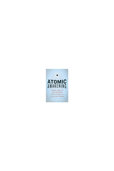 Pegasus Books Atomic Awakening: A New Look at the History and Future of Nuclear Power