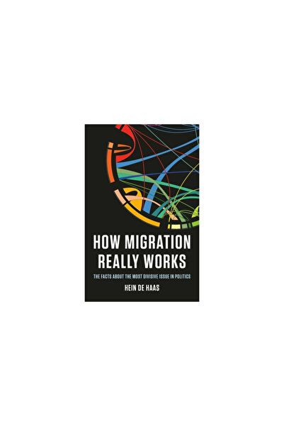Basic Books How Migration Really Works: The Facts about the Most Divisive Iss...