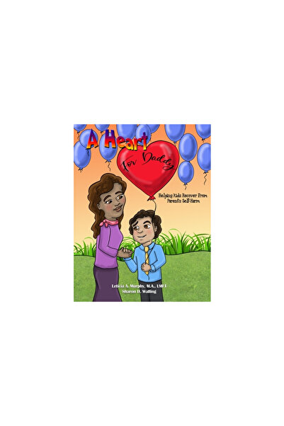 Empire Pub Inc A Heart for Daddy: Helping Kids Recover from Parent's Self-Harm