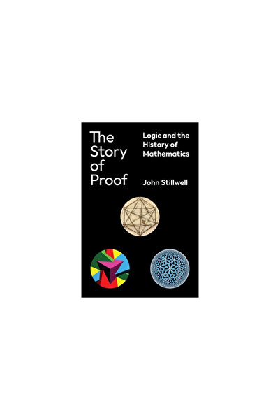 Princeton Univ Pr The Story of Proof: Logic and the History of Mathematics