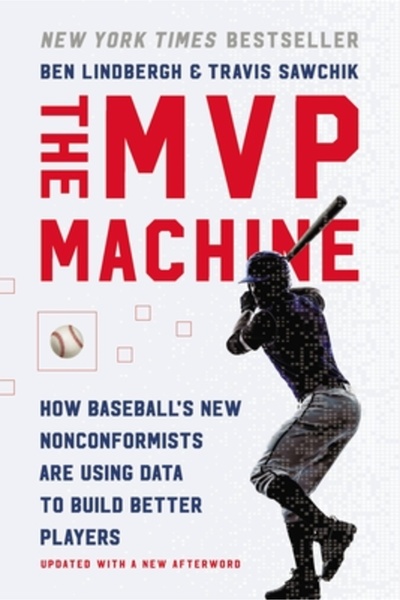 Basic Books The MVP Machine: How Baseball's New Nonconformists Are Using Data to Build Better Players