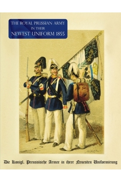 Naval & Military Pr The Royal Prussian Army in their Newest Uniform 1855: Die K