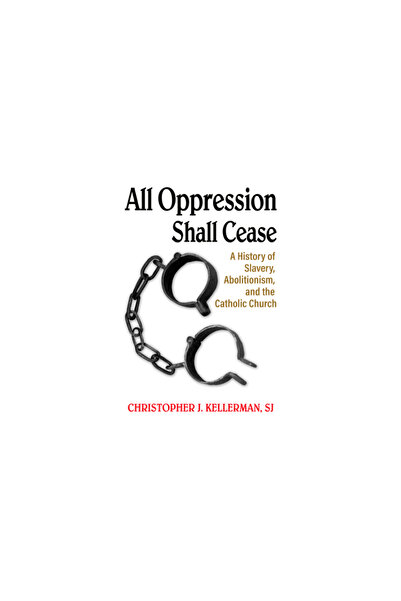 Orbis Books All Oppression Shall Cease: A History of Slavery, Abolitionism, a...