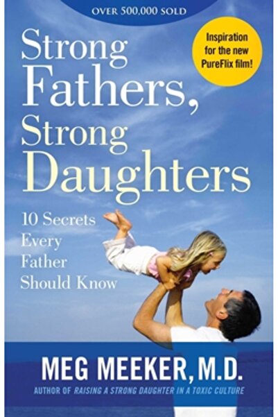 Regnery Pub Inc Strong Fathers, Strong Daughters: 10 Secrets Every Father Sho...