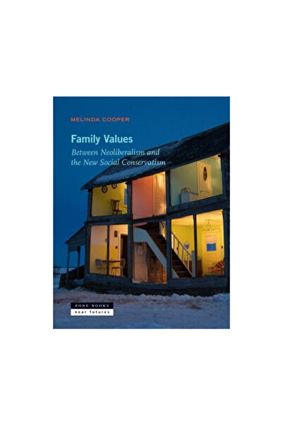 Zone Books Family Values: Between Neoliberalism and the New Social Conservatism