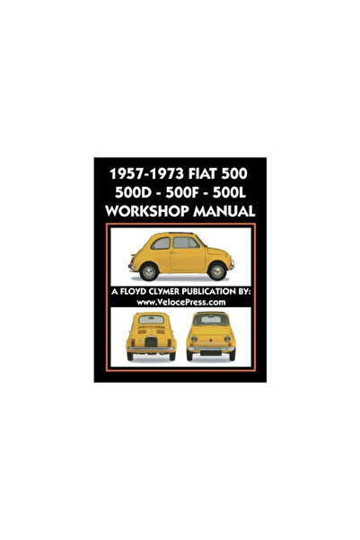 Valueguide Inc 1957-1973 Fiat 500 - 500d - 500f - 500l Factory Workshop Manual Also Applicable to the 1970-1977 Aut