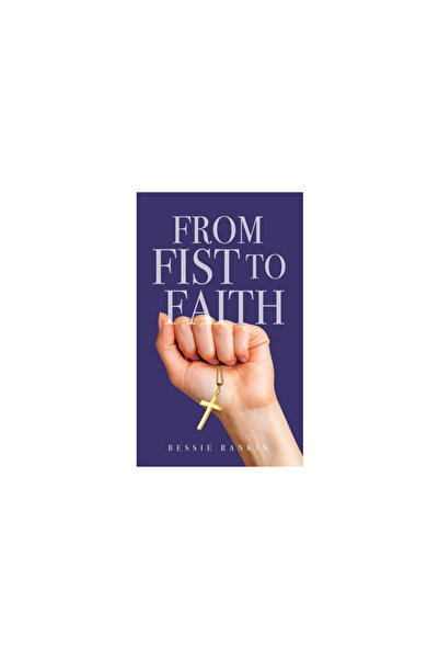 Xulon Pr From Fist to Faith