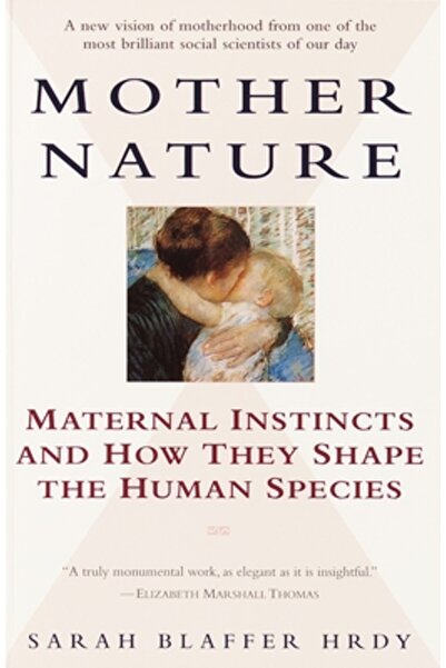 Ballantine Books Mother Nature: Maternal Instincts and How They Shape the Hum...