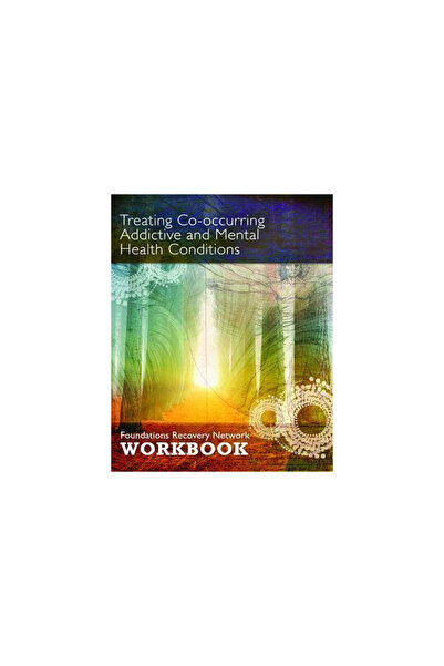 Central Recovery Pr Treating Co-Occurring Addictive and Mental Health Conditions: Foundations Recovery Network Workbook