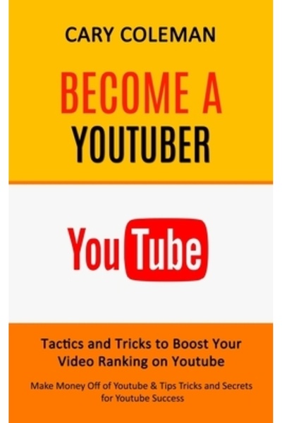 Alex Howard Become a Youtuber: Tactics and Tricks to Boost Your Video Ranking...