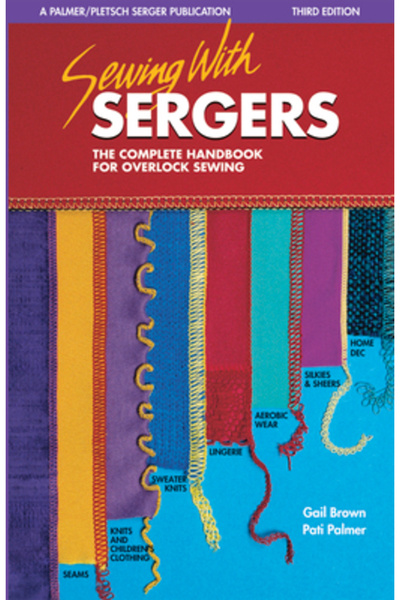 Palmer/Pletsch Publishing Sewing with Sergers: The Complete Handbook for Overlock Sewing