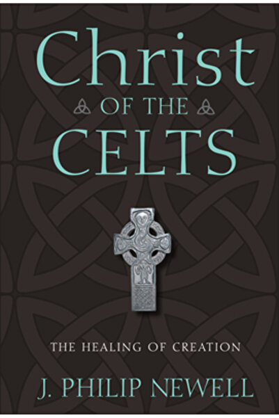 Jossey-Bass Christ of the Celts: The Healing of Creation