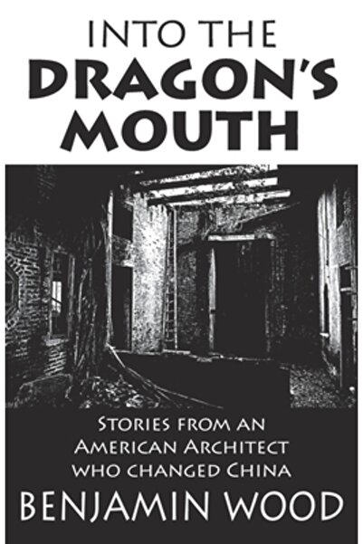 Earnshaw Books Ltd Into The Dragon's Mouth: Stories from an American Architec...