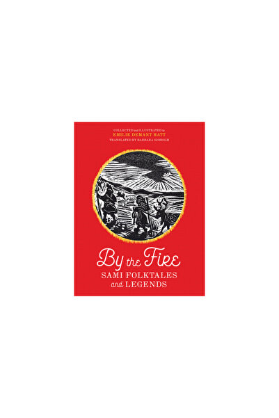 Univ Of Minnesota Pr By the Fire: Sami Folktales and Legends