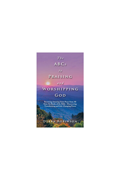 Westbow Pr The Abcs to Praising and Worshipping God: Receiving Amazing Inner ...