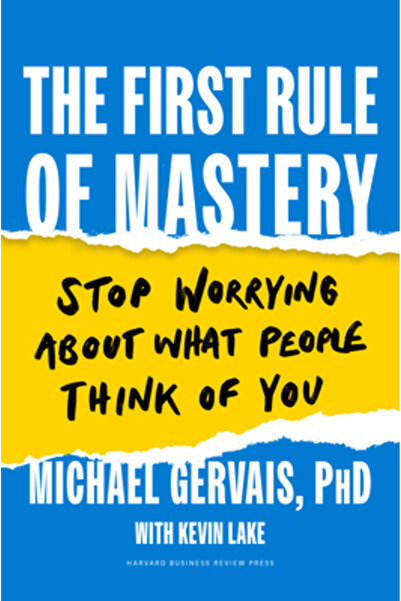 Harvard Business Review Pr The First Rule of Mastery: Stop Worrying about Wha...