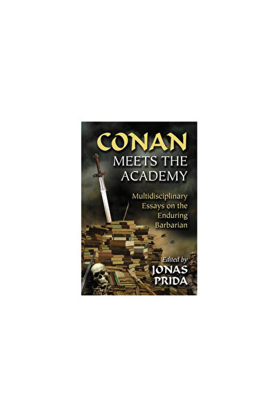 McFarland & Co Inc Conan Meets the Academy: Multidisciplinary Essays on the Enduring Barbarian