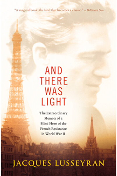 Sourcebook Trade And There Was Light: The Extraordinary Memoir of a Blind Hero of the French Resistance in World War