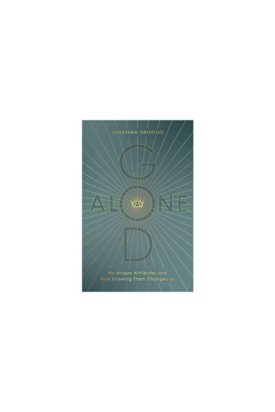 Moody Publ God Alone: His Unique Attributes and How Knowing Them Changes Us