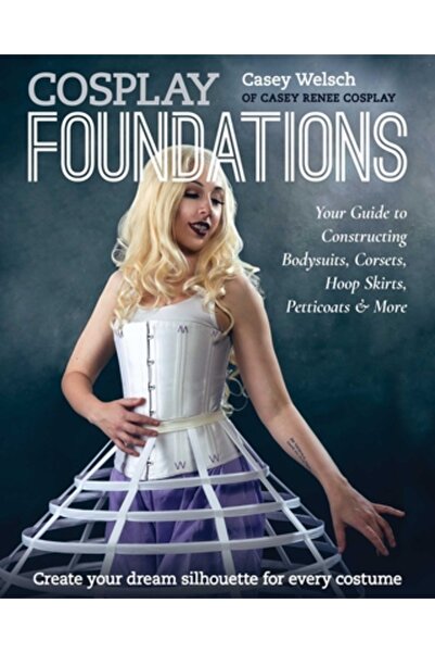 C & T Pub Cosplay Foundations: Your Guide to Constructing Bodysuits, Corsets,...