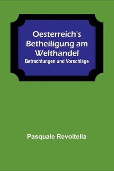 Alpha Ed Oesterreich's Betheiligung am Welthandel: Betrachtungen und Vorschl