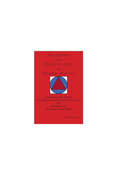 Trine Day The Modern and Perfecting Rite of Symbolic Masonry: A Freemasonic Reformation to the Glory of the En
