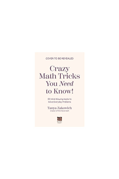 Page Street Pub Crazy Math Tricks You Need to Know!: 50 Mind-Blowing Math Hacks to Solve Everyday Problems