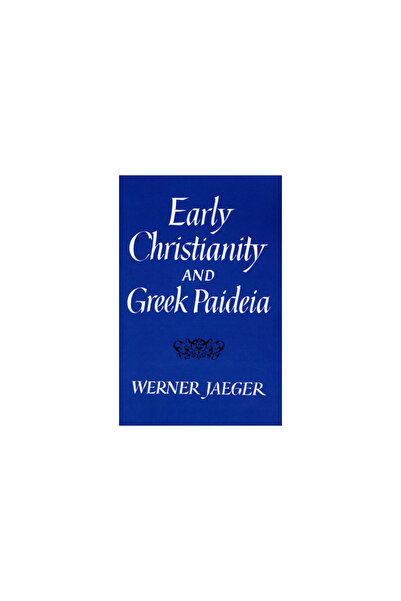 Harvard Univ Pr Early Christianity and Greek Paidea