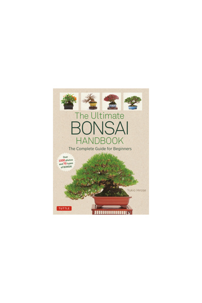 Tuttle Pub The Ultimate Bonsai Handbook: The Complete Guide for Beginners